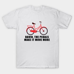 david, the pedals make it move more T-Shirt